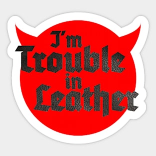 Trouble in Leather Sticker